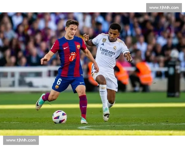 皇马vs巴萨世纪对决战术博弈与赛季走势深度解析关键球员影响与胜负走向